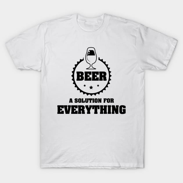 BEER is A Solution for Everything / Funny Party Time Quote T-Shirt by Naumovski